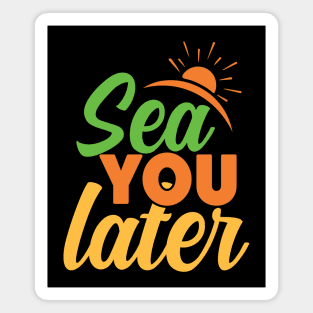 sea you later Magnet